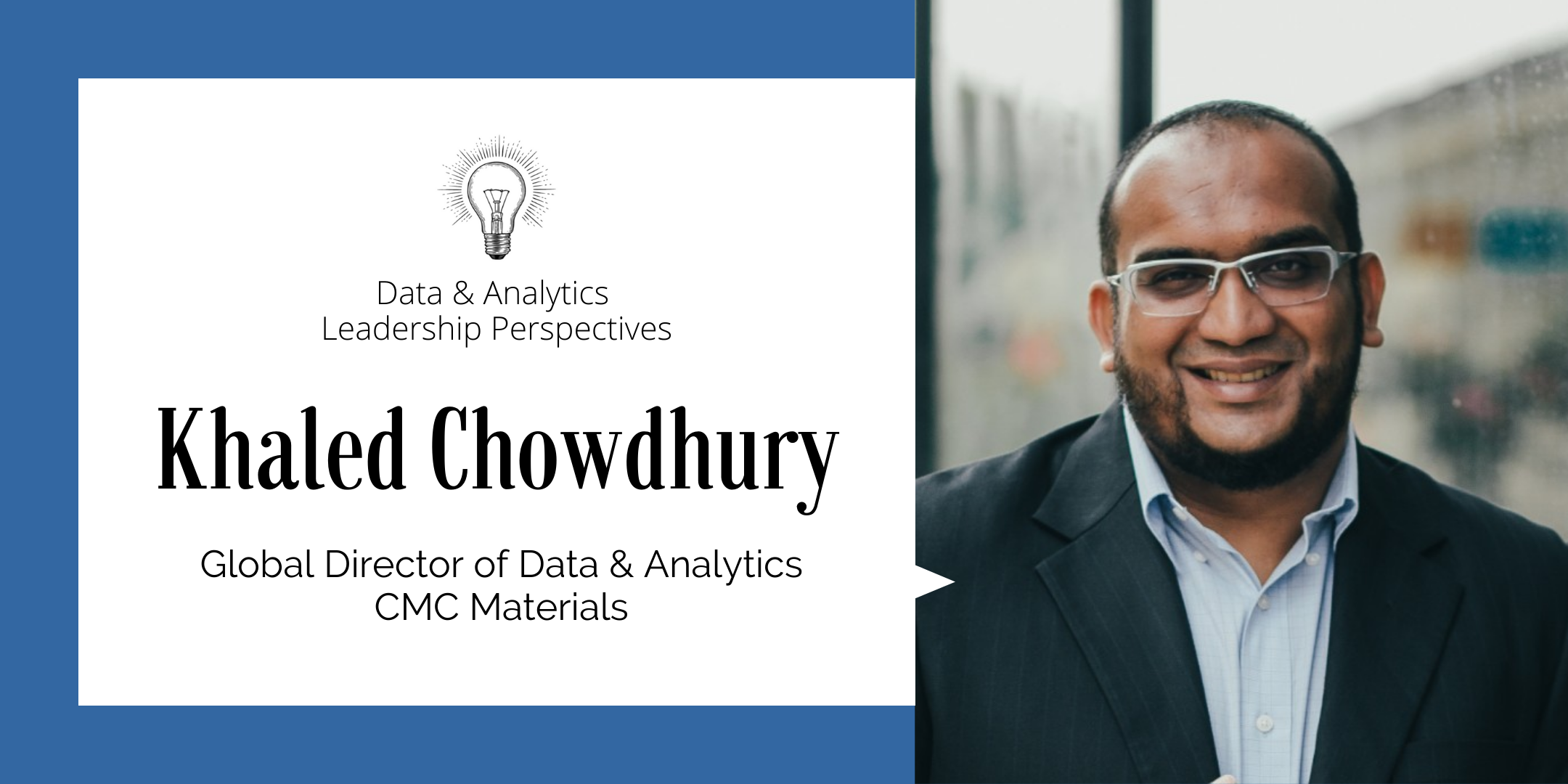 data & analytics leadership perspectives: khaled chowdhury - cmc materials